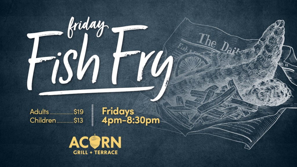 Friday Fish Fry at Acorn Grill + Terrace